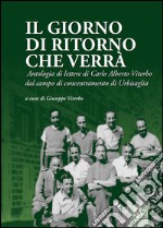 Il giorno di ritorno che verrà. Antologia di lettere di Carlo Alberto Viterbo dal campo di concentramento di Urbisaglia libro