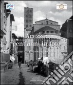 Arezzo cent'anni in foto. Ediz. illustrata libro