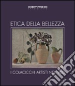 Etica della bellezza. I Colacicchi artisti nel '900. Ediz. illustrata libro