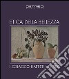 Etica della bellezza. I Colacicchi artisti nel '900. Ediz. illustrata libro