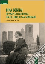 Gina Gennai. Infanzia ottocentesca fra le torri di San Gimignano libro