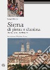 Siena di pietra e d'anima. Storia, arte, tradizione libro di Oliveto L. (cur.)