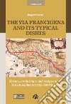 The via Francigena and its typical dishes. History, architecture and recipes of the Tuscan segment of this historic road libro di Larco Ruggero