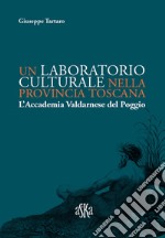 Un laboratorio culturale nella provincia toscana. L'Accademia Valdarnese del Poggio libro