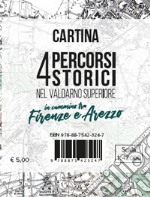 Cartina 4 percorsi storici nel Valdarno Superiore. In cammino tra Firenze e Arezzo. Scala 1:42.000 libro