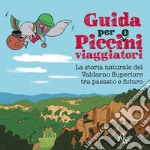 Guida per picci(o)ni viaggiatori. La storia naturale del Valdarno Superiore tra passato e futuro