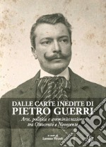 Dalle carte inedite di Pietro Guerri. Arte, politica e amministrazione tra Ottocento e Novecento libro