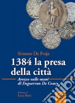 1384 la presa della città.  Arezzo nelle mani di Enguerrand De Coucy libro