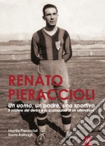 Renato Pieraccioli. Un uomo, un padre, uno sportivo. Il mistero del derby e la scomparsa di un allenatore