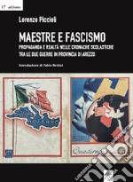 Maestre e fascismo. Propaganda e realtà nelle cronache scolastiche tra le due guerre in provincia di Arezzo libro