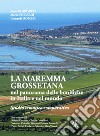 La Maremma Grossetana nel panorama delle bonifiche in Italia e nel mondo. Studio tematico comparativo libro