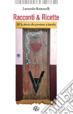 Racconti & ricette. 50 le storie che portano a tavola libro