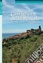 Castiglione della Pescaia. Storia, arte e tradizioni libro