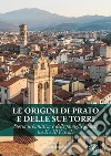 Le origini di Prato e delle sue torri. Storia urbanistica e delle famiglie pratesi tra X e XIV secolo libro