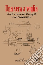 Una sera a veglia. Storie e memorie di Gorgiti e del Pratomagno libro