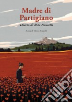 Madre di partigiano. Diario di Rita Nencetti libro