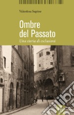 Ombre del passato. Una storia di esclusioni libro