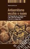 Antisemitismo vecchio e nuovo. Dall'antigiudaismo all'antisionismo e altre riflessioni sulla politica e la storia contemporanea libro di Baldacci Valentino