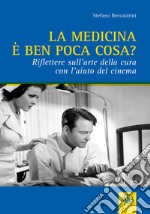 La medicina è ben poca cosa? Riflettere sull'arte della cura con l'aiuto del cinema libro