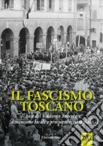 Il fascismo toscano. Il caso del Valdarno Superiore: dimensione locale e prospettiva nazionale libro