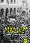 Il fascismo toscano. Il caso del Valdarno Superiore: dimensione locale e prospettiva nazionale libro