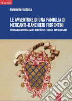 Le avventure di una famiglia di mercanti-banchieri fiorentini. Storia documentata dei Rinieri del Vaio di San Giovanni libro