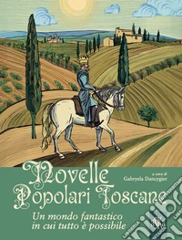 Novelle popolari toscane. Un mondo fantastico in cui tutto è possibile libro