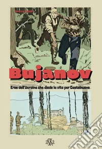 Bujanov. Eroe dell'Ucraina che diede la vita per Castelnuovo libro