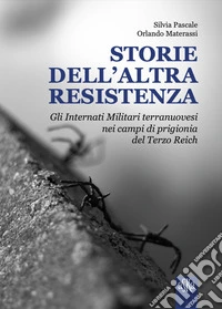 Storie dell'altra Resistenza. Gli internati militari terranuovesi nei campi di prigionia del Terzo Reich