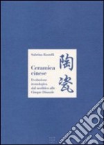 Ceramica cinese. Evoluzione tecnologica dal Neolitico alle Cinque Dinastie libro