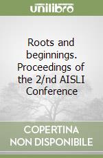 Roots and beginnings. Proceedings of the 2/nd AISLI Conference