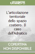 L'articolazione territoriale dello spazio costiero. Il caso dell'Adriatico libro