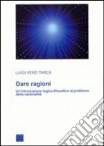 Dare ragioni. Un'introduzione logico-filosofica al problema della razionalità