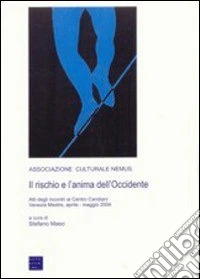 Il rischio e l'anima dell'Occidente. Atti degli Incontri al Centro Candiani (Mestre, aprile-maggio 2004) libro