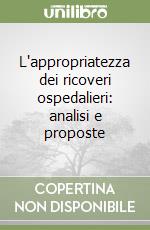 L'appropriatezza dei ricoveri ospedalieri: analisi e proposte libro