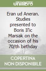 Eran ud Aneran. Studies presented to Boris Il'ic Marsak on the occasion of his 70/th birthday libro