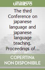 The third Conference on japanese language and japanese language teaching. Proceedings of the Conference (Rome, 17-19 March 2005) libro