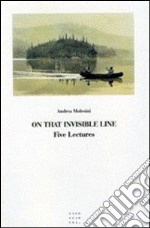 On that invisible line. Five lectures libro