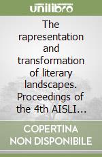 The rapresentation and transformation of literary landscapes. Proceedings of the 4th AISLI conference libro