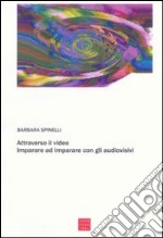 Attraverso il video. Imparare ad imparare con gli audiovisivi libro