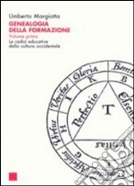 Genealogia della formazione. Le radici educative della cultura occidentale. Vol. 1 libro