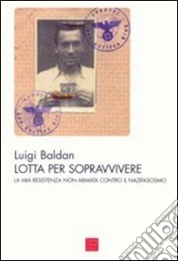 Lotta per sopravvivere. La mia Resistenza non armata contro il nazifascismo libro