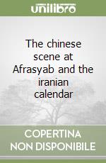 The chinese scene at Afrasyab and the iranian calendar libro