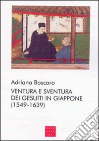 Ventura e sventura dei gesuiti in Giappone (1549-1639)