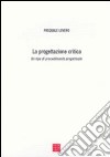 La progettazione critica. Un tipo di procedimento progettuale libro di Lovero Pasquale