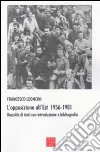 L'opposizione all'Est 1956-1981. Raccolta di testi con introduzione e bibliografia libro di Leoncini Francesco