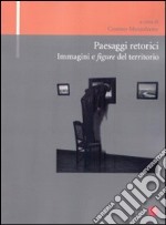 Paesaggi retorici. Immagini e figure del territorio