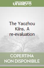 The Yaozhou Kilns. A re-evaluation libro