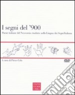 I segni del '900. Poesie italiane del Novecento tradotte nella lingua dei segni italiana. Con DVD libro