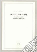 Against the glare. Henry James and the spectacle of modern life libro